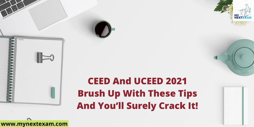 CEED And UCEED 2021: Brush Up With These Tips And You’ll Surely Crack It !