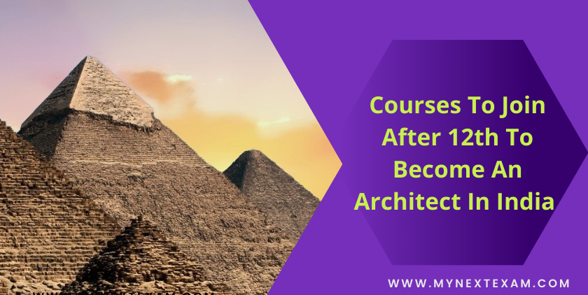 Courses To Join After 12th To Become An Architect In India - Colleges, Admission Processes And Career Prospects