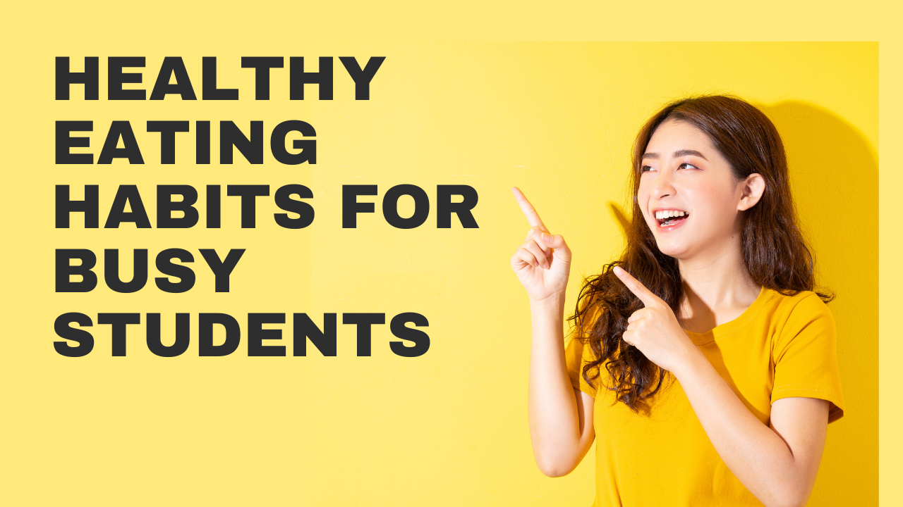 Healthy Eating Habits for Busy Students