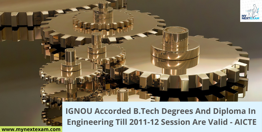 IGNOU Accorded B.Tech Degrees And Diploma In Engineering Till 2011-12 Session Are Valid - AICTE