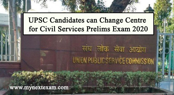 UPSC Candidates can Change Centre for Civil Services Prelims Exam 2020