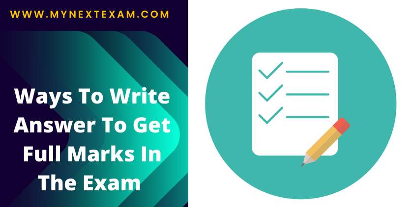 Ways To Write Answer To Get Full Marks In The Exam 