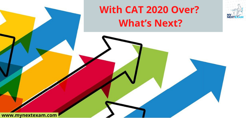 With CAT 2020 Over? What’s Next?